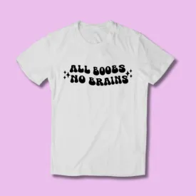 All Boobs No Brains T-Shirt