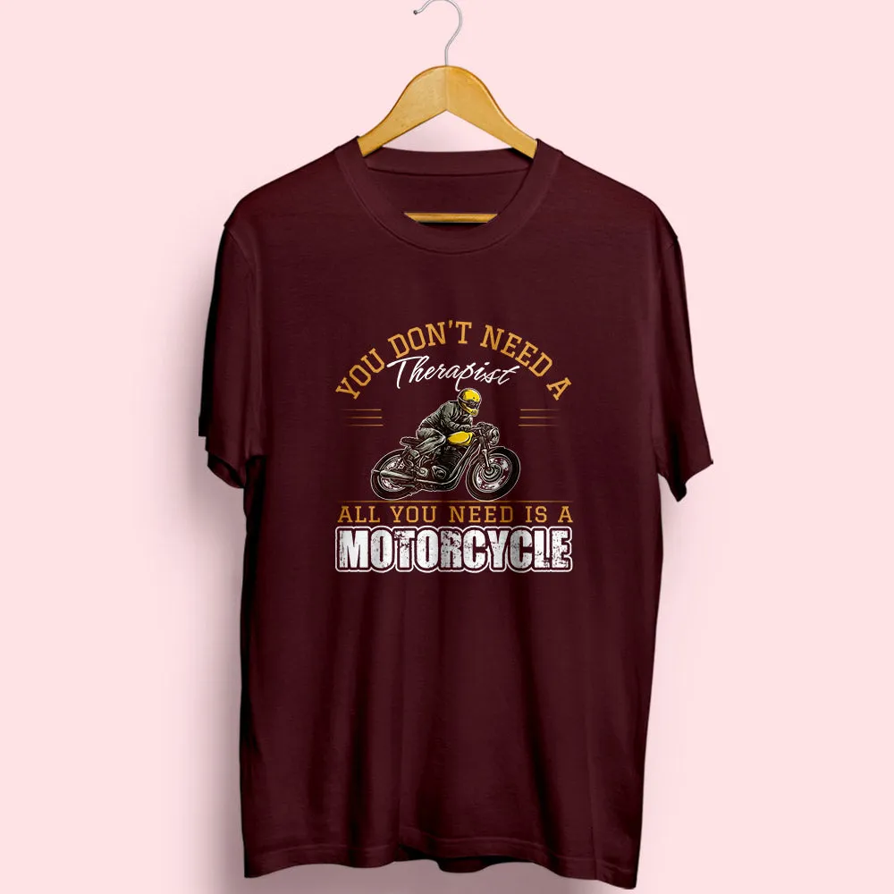 All You Need Is A Motorcycle Half Sleeve T-Shirt