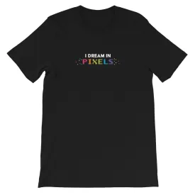 I Dream In Pixels Unisex T-shirt