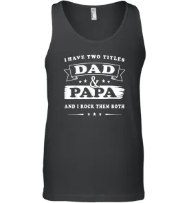 I Have Two Titles Dad And Papa T Shirt Happy Birthday Gift Men Cotton Tank Top