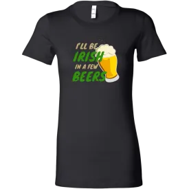 I'll Be Irish In A Few Beers St. Patrick's Day Funny Women's T-shirt