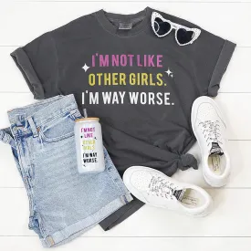 'I'm Not Like Other Girls, I'm Way Worse' Short Sleeve Tee by Mugsby