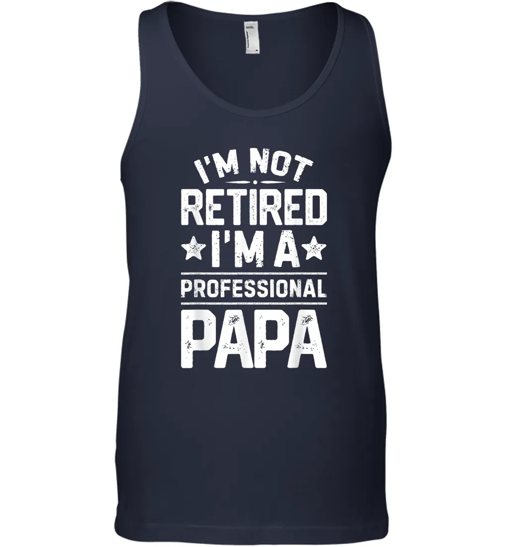 I'm Not Retired I'm A Professional Papa T shirt Daddy Father Men Cotton Tank Top