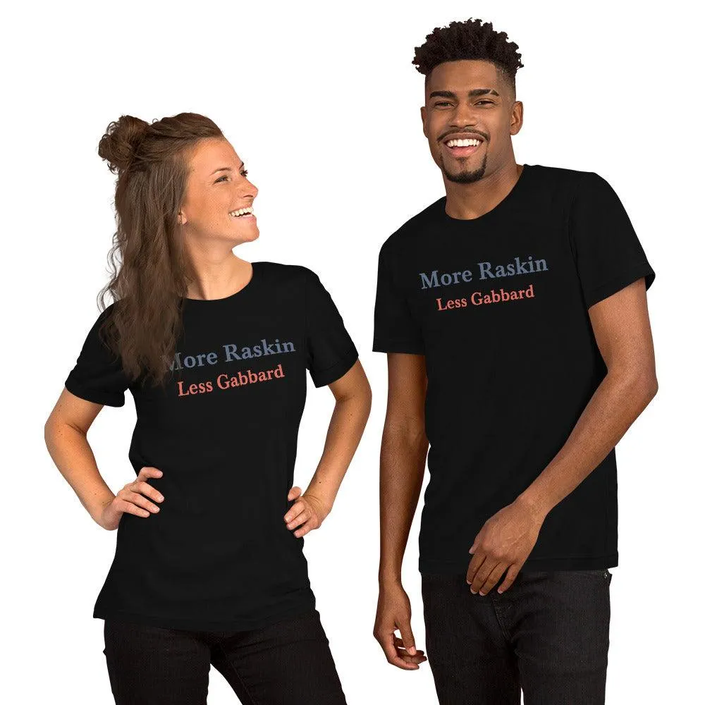 More Raskin Less Gabbard Unisex T-shirt Shirt