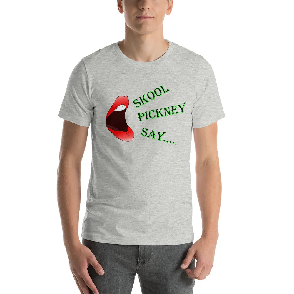 Skool Pickney Say...Unisex t-shirt (W)