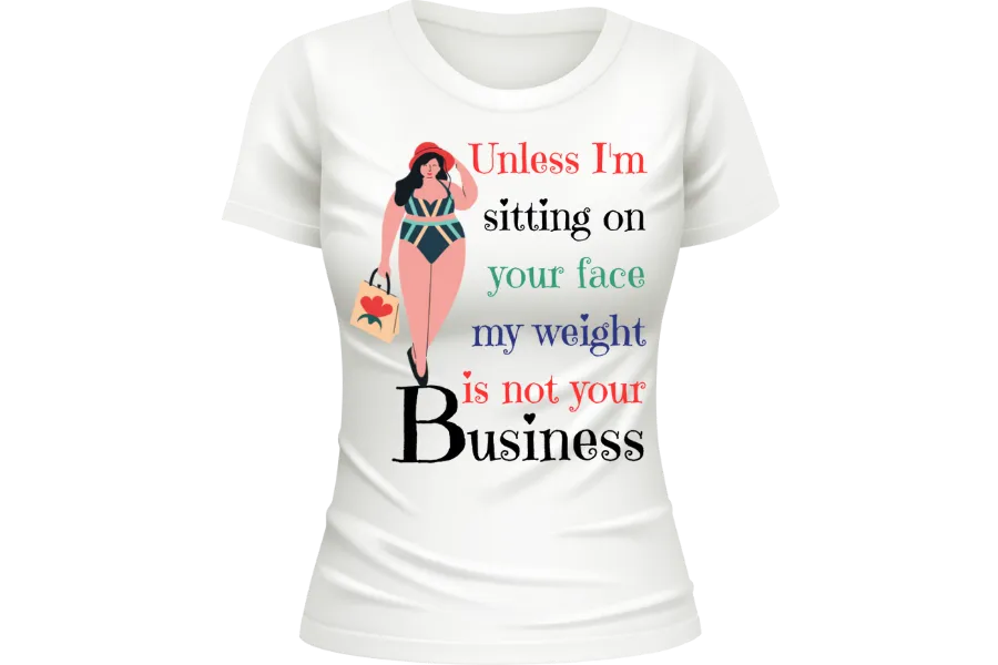 Unless I'm sitting on your face; my weight is none of your business. T-shirt